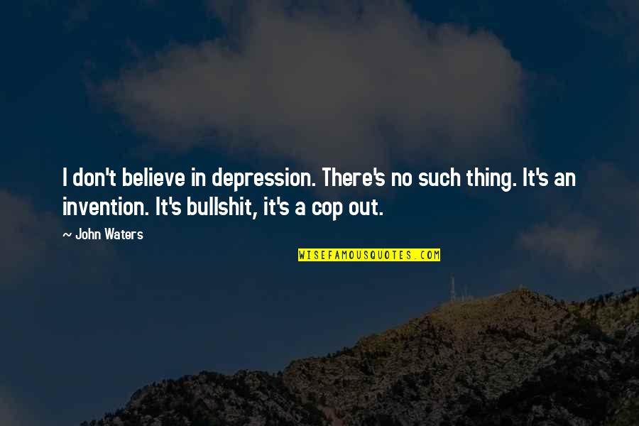 Unshuffled Poker Quotes By John Waters: I don't believe in depression. There's no such Unshuffled Poker Quotes By John Waters: I don't believe in depression. There's no such