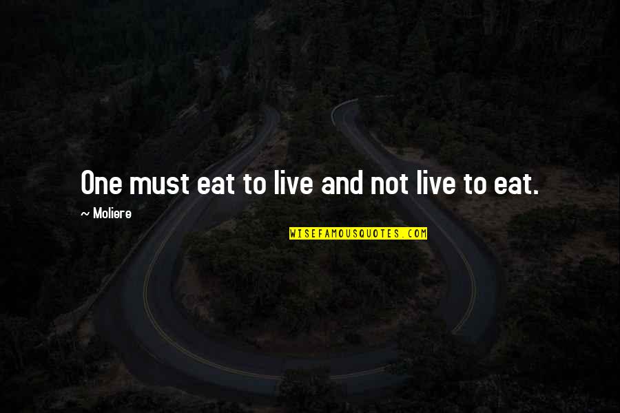Unshuffled Quotes By Moliere: One must eat to live and not live