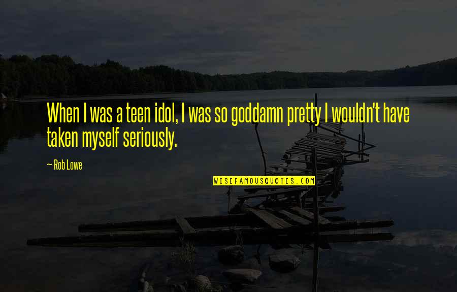 Unsicherheit Synonym Quotes By Rob Lowe: When I was a teen idol, I was