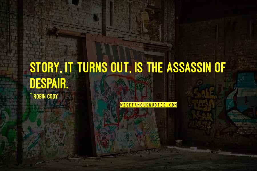 Unsichtbarer Bh Quotes By Robin Cody: Story, it turns out, is the assassin of Unsichtbarer Bh Quotes By Robin Cody: Story, it turns out, is the assassin of