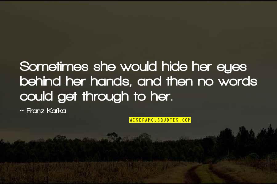 Unsightedly Quotes By Franz Kafka: Sometimes she would hide her eyes behind her Unsightedly Quotes By Franz Kafka: Sometimes she would hide her eyes behind her