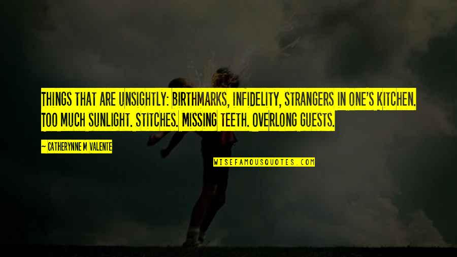 Unsightly Quotes By Catherynne M Valente: Things that are unsightly: birthmarks, infidelity, strangers in Unsightly Quotes By Catherynne M Valente: Things that are unsightly: birthmarks, infidelity, strangers in