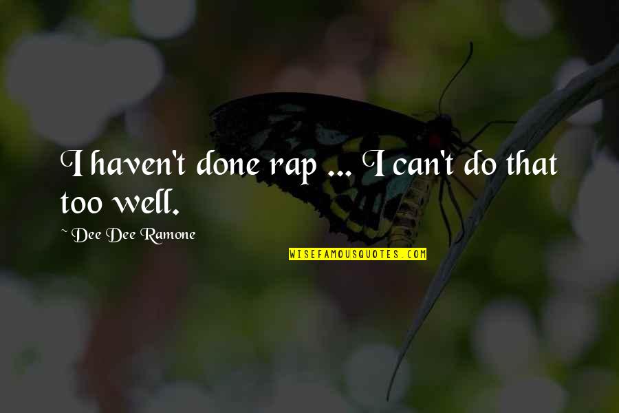 Unsightly Quotes By Dee Dee Ramone: I haven't done rap ... I can't do Unsightly Quotes By Dee Dee Ramone: I haven't done rap ... I can't do