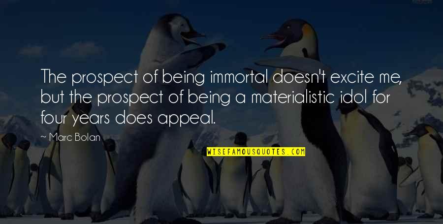 Unsightly Quotes By Marc Bolan: The prospect of being immortal doesn't excite me, Unsightly Quotes By Marc Bolan: The prospect of being immortal doesn't excite me,