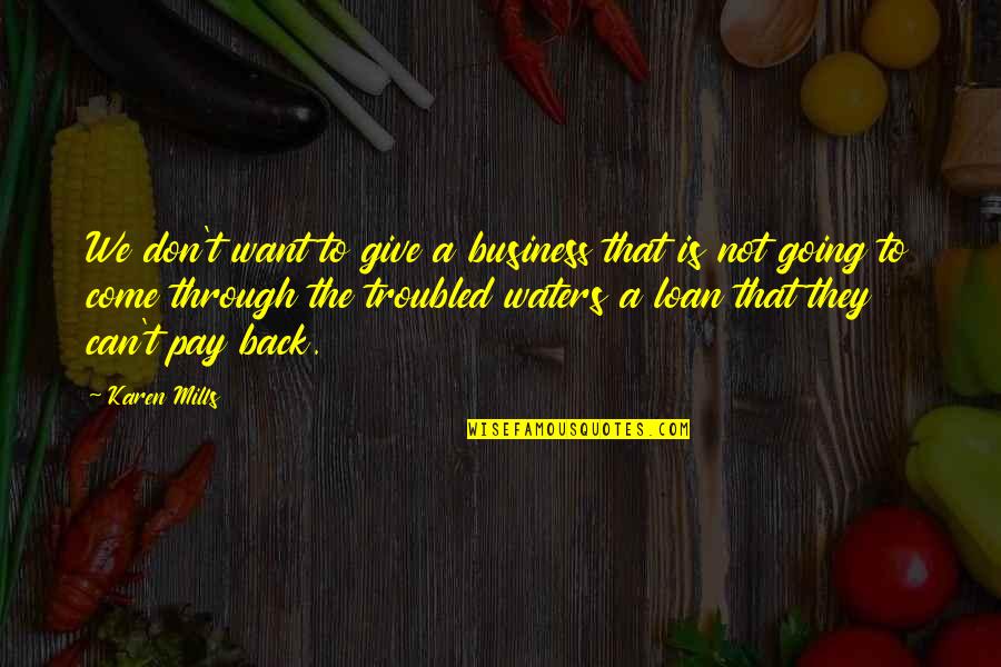 Unsilent Podcast Quotes By Karen Mills: We don't want to give a business that Unsilent Podcast Quotes By Karen Mills: We don't want to give a business that