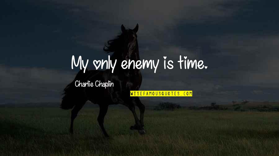 Unsinn Uka3 120 Quotes By Charlie Chaplin: My only enemy is time. Unsinn Uka3 120 Quotes By Charlie Chaplin: My only enemy is time.