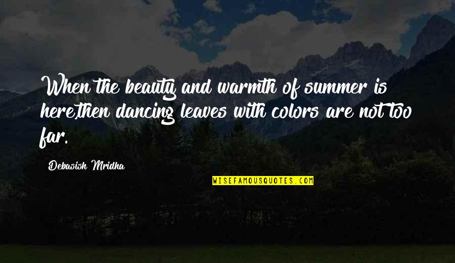 Unskeptical Quotes By Debasish Mridha: When the beauty and warmth of summer is