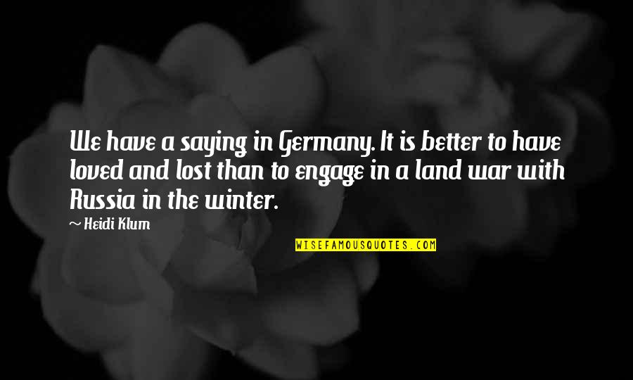 Unskilled Labor Quotes By Heidi Klum: We have a saying in Germany. It is