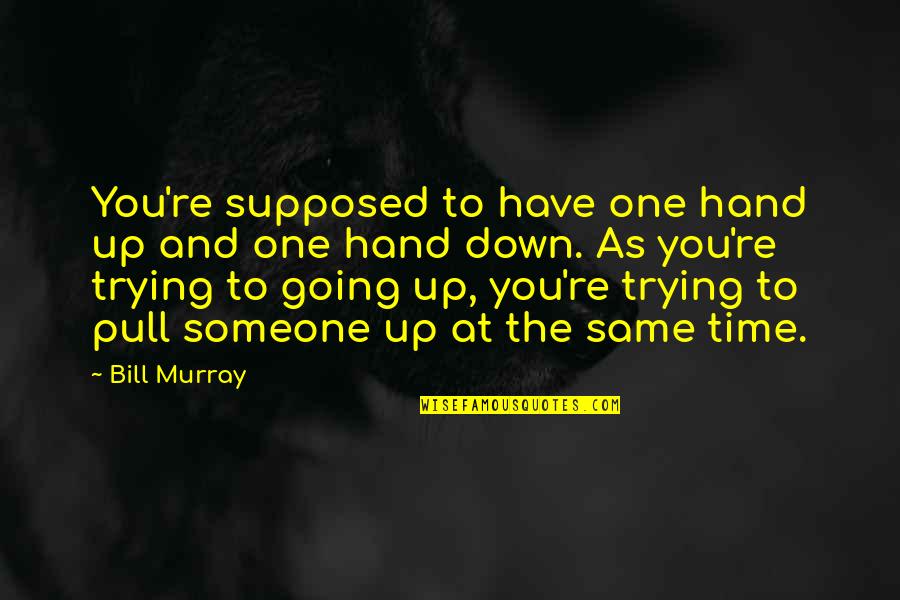 Unskillful Thoughts Quotes By Bill Murray: You're supposed to have one hand up and
