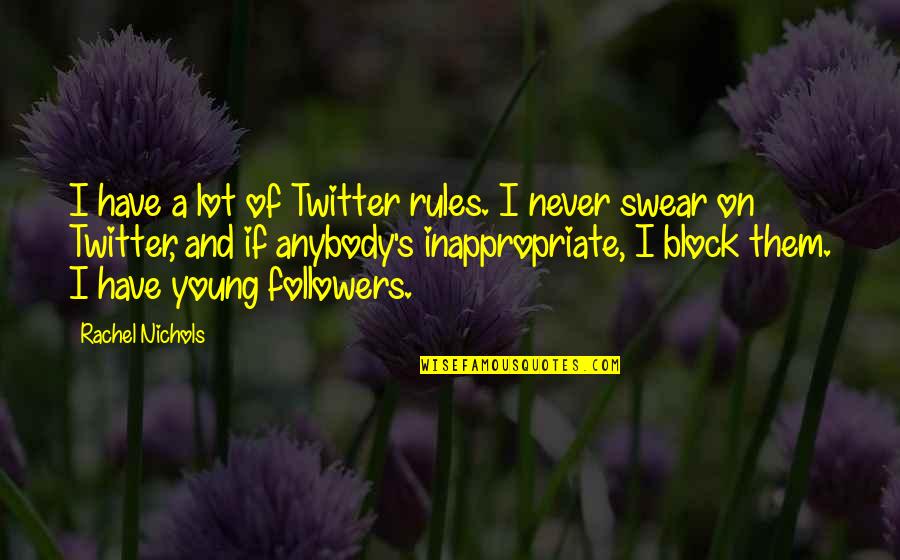 Unskillful Thoughts Quotes By Rachel Nichols: I have a lot of Twitter rules. I