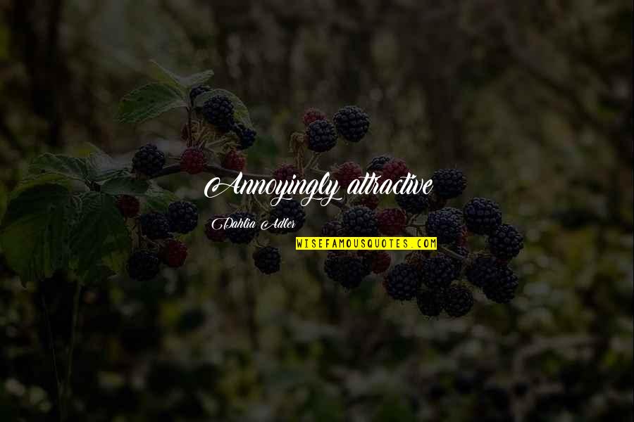 Unskinned Potato Quotes By Dahlia Adler: Annoyingly attractive Unskinned Potato Quotes By Dahlia Adler: Annoyingly attractive