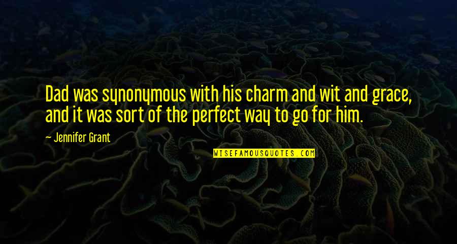 Unskinned Quotes By Jennifer Grant: Dad was synonymous with his charm and wit Unskinned Quotes By Jennifer Grant: Dad was synonymous with his charm and wit
