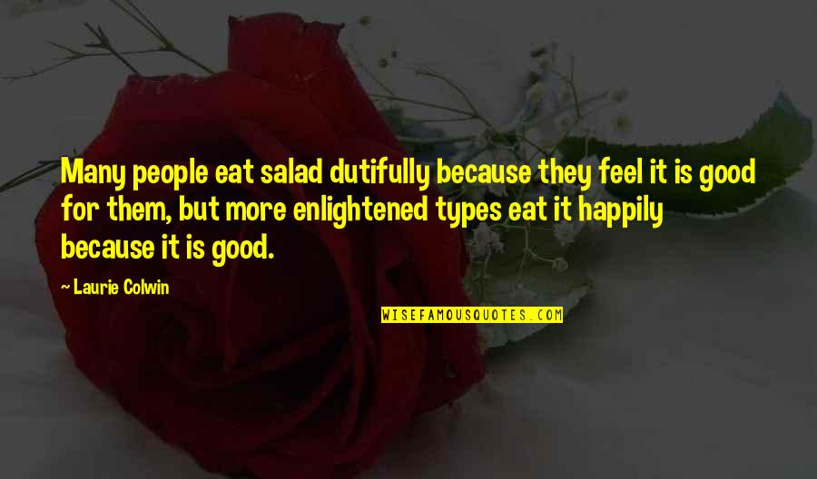 Unslaked Lime Quotes By Laurie Colwin: Many people eat salad dutifully because they feel Unslaked Lime Quotes By Laurie Colwin: Many people eat salad dutifully because they feel