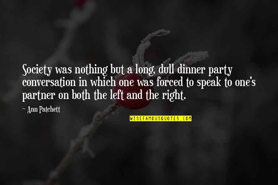 Unslaked Quotes By Ann Patchett: Society was nothing but a long, dull dinner