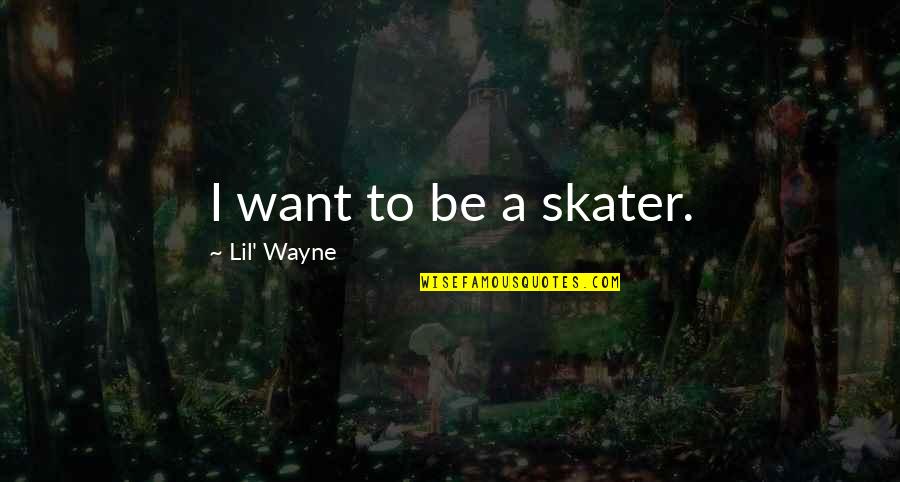 Unslave Quotes By Lil' Wayne: I want to be a skater.