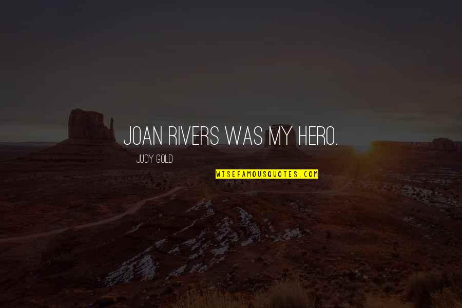 Unsleepable Quotes By Judy Gold: Joan Rivers was my hero. Unsleepable Quotes By Judy Gold: Joan Rivers was my hero.