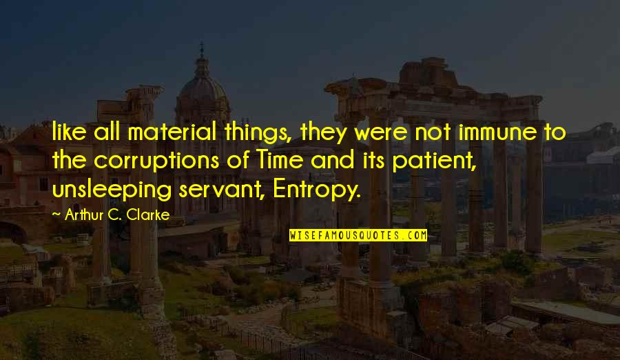 Unsleeping Quotes By Arthur C. Clarke: like all material things, they were not immune