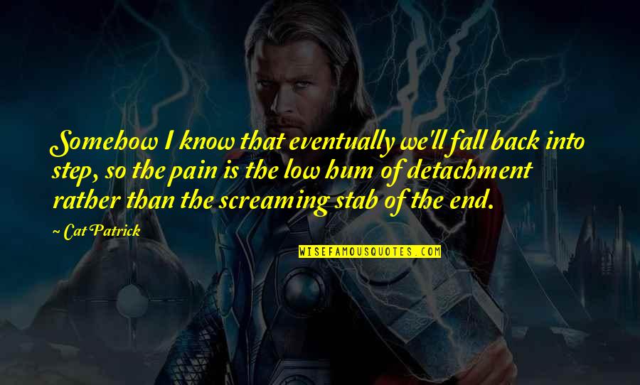 Unsleeping Quotes By Cat Patrick: Somehow I know that eventually we'll fall back Unsleeping Quotes By Cat Patrick: Somehow I know that eventually we'll fall back