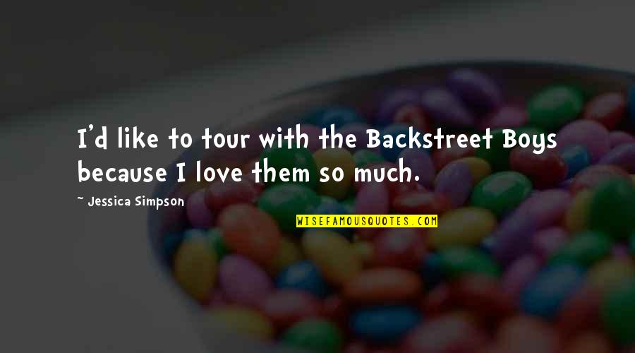 Unsleeping Quotes By Jessica Simpson: I'd like to tour with the Backstreet Boys