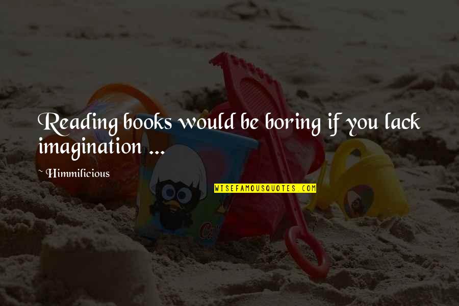 Unsleepy Quotes By Himmilicious: Reading books would be boring if you lack