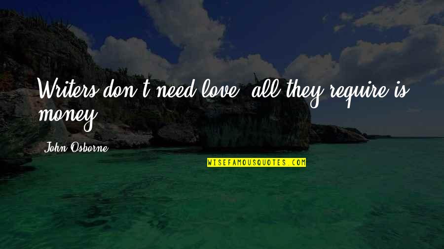 Unslumped Quotes By John Osborne: Writers don't need love; all they require is
