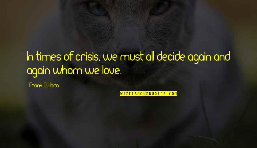 Unsmoked Quotes By Frank O'Hara: In times of crisis, we must all decide
