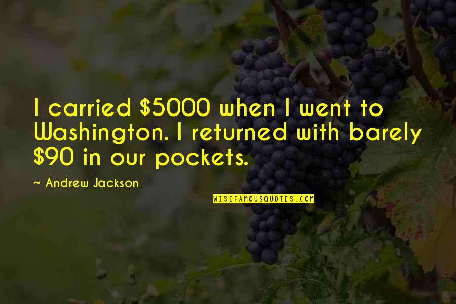 Unsmoked Turkey Quotes By Andrew Jackson: I carried $5000 when I went to Washington.
