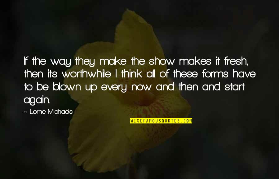 Unsmoked Turkey Quotes By Lorne Michaels: If the way they make the show makes