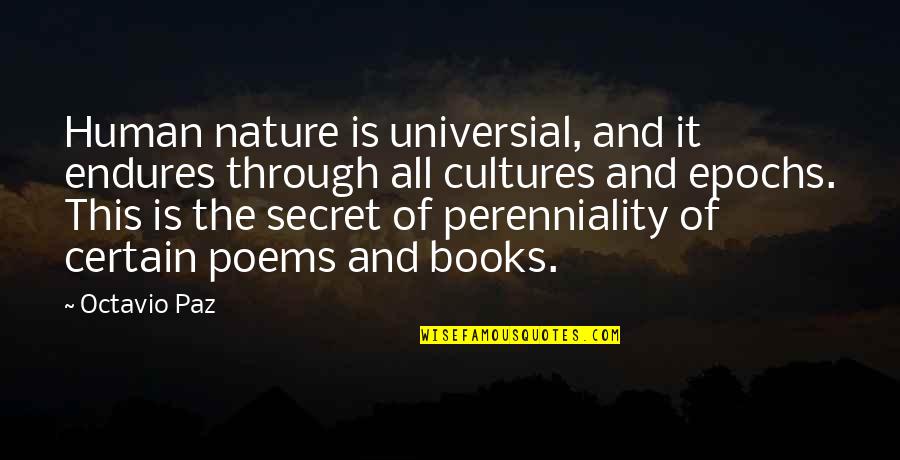 Unsmote Quotes By Octavio Paz: Human nature is universial, and it endures through