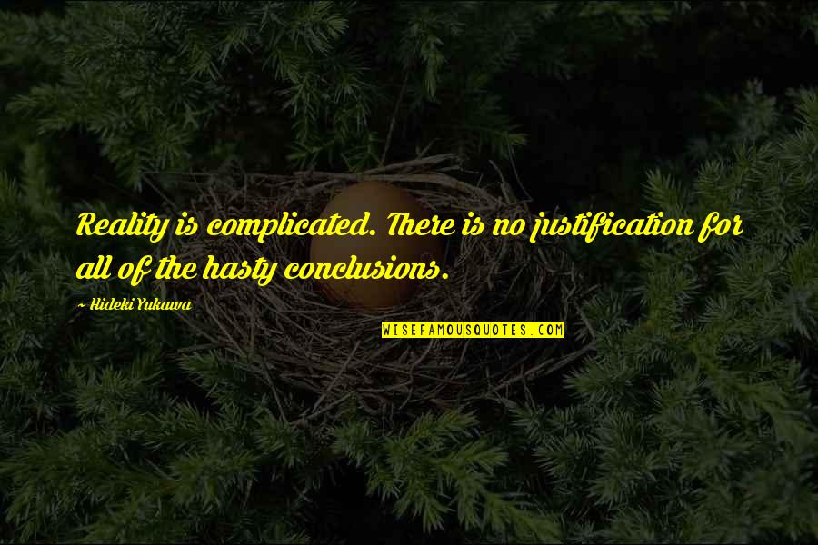 Unsober Synonym Quotes By Hideki Yukawa: Reality is complicated. There is no justification for