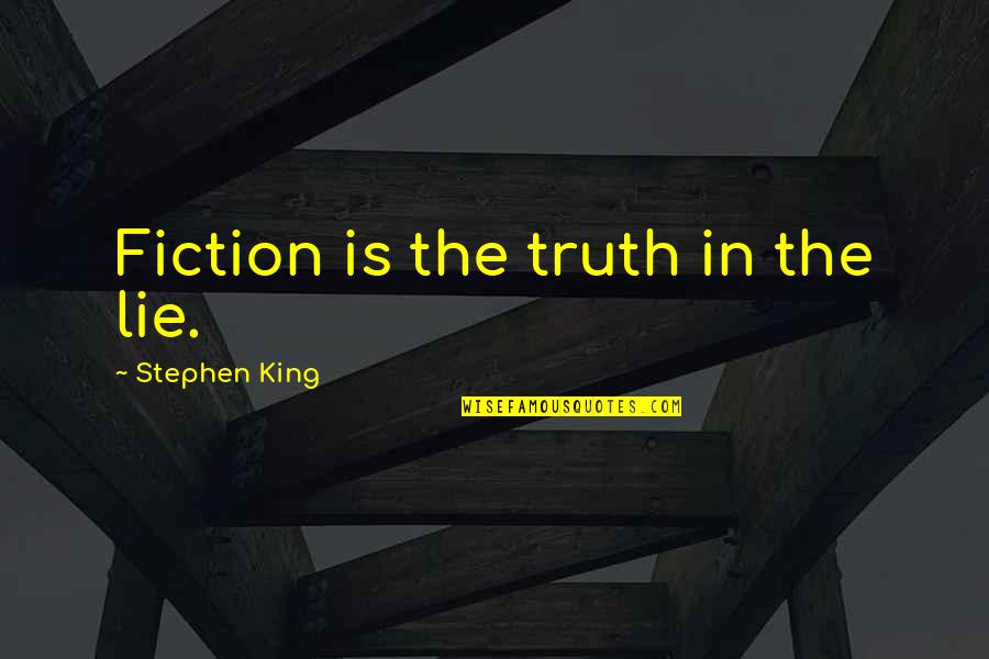 Unsociable Quotes By Stephen King: Fiction is the truth in the lie.