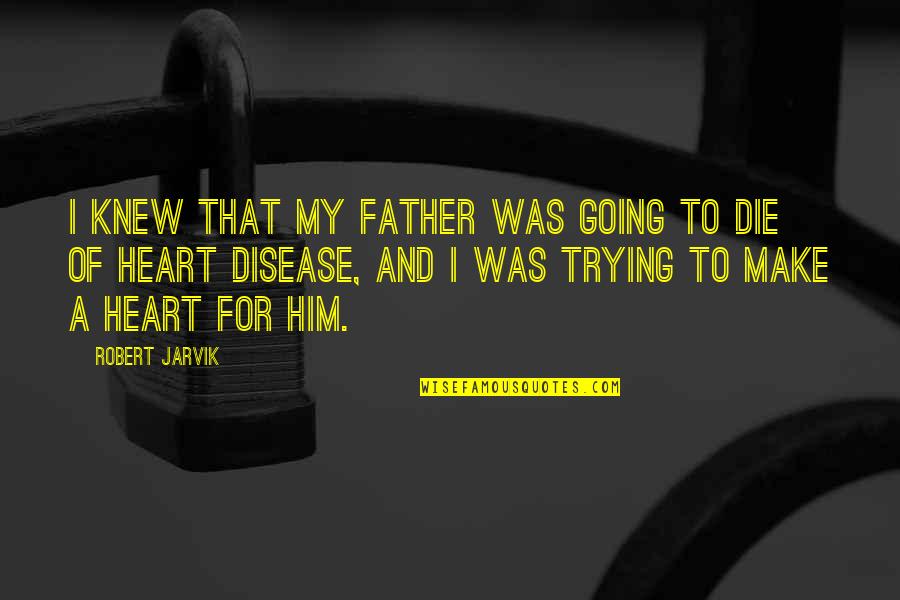 Unsocial Quotes By Robert Jarvik: I knew that my father was going to