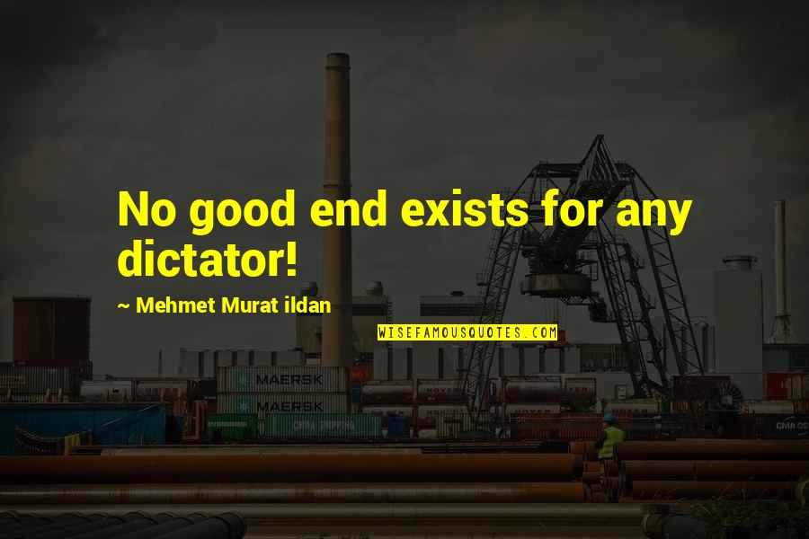 Unsocialized Kitten Quotes By Mehmet Murat Ildan: No good end exists for any dictator!