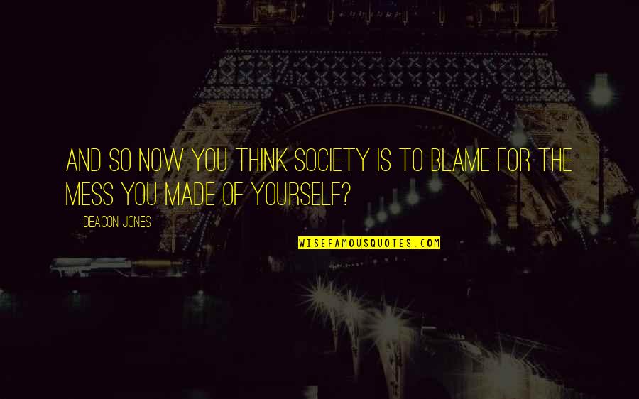 Unsocialized Synonym Quotes By Deacon Jones: And so now you think society is to