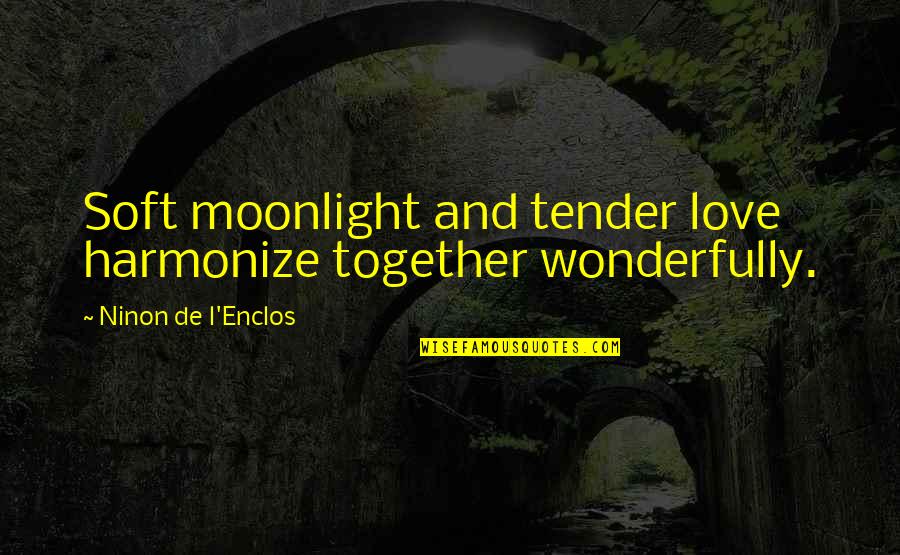 Unsocialized Synonym Quotes By Ninon De L'Enclos: Soft moonlight and tender love harmonize together wonderfully.