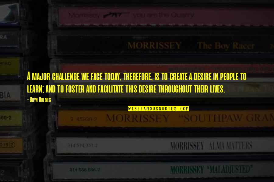 Unsold Quotes By Bryn Holmes: A major challenge we face today, therefore, is Unsold Quotes By Bryn Holmes: A major challenge we face today, therefore, is