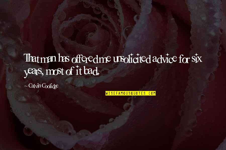 Unsolicited Quotes By Calvin Coolidge: That man has offered me unsolicited advice for