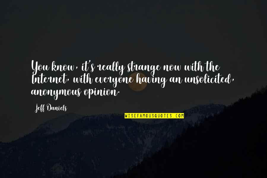 Unsolicited Quotes By Jeff Daniels: You know, it's really strange now with the