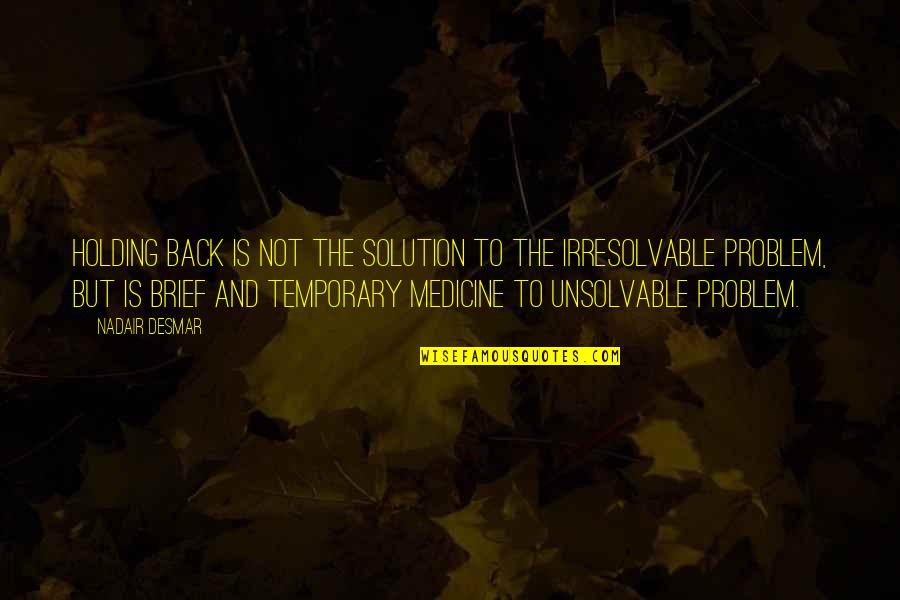 Unsolvable Quotes By Nadair Desmar: Holding back is not the solution to the