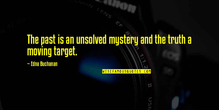 Unsolved Quotes By Edna Buchanan: The past is an unsolved mystery and the