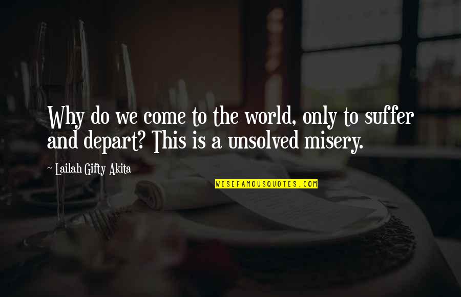 Unsolved Quotes By Lailah Gifty Akita: Why do we come to the world, only
