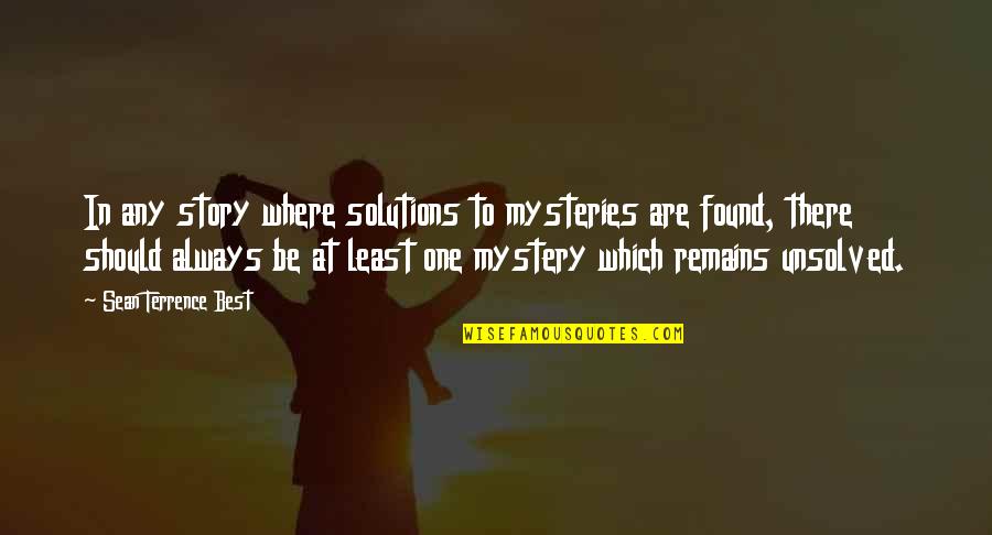 Unsolved Quotes By Sean Terrence Best: In any story where solutions to mysteries are