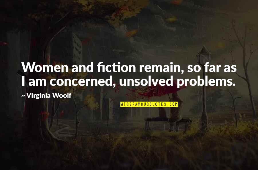 Unsolved Quotes By Virginia Woolf: Women and fiction remain, so far as I