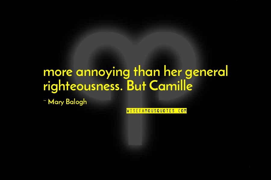 Unsoothed Quotes By Mary Balogh: more annoying than her general righteousness. But Camille