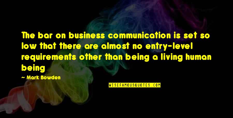 Unsophisticated Ones Quotes By Mark Bowden: The bar on business communication is set so Unsophisticated Ones Quotes By Mark Bowden: The bar on business communication is set so