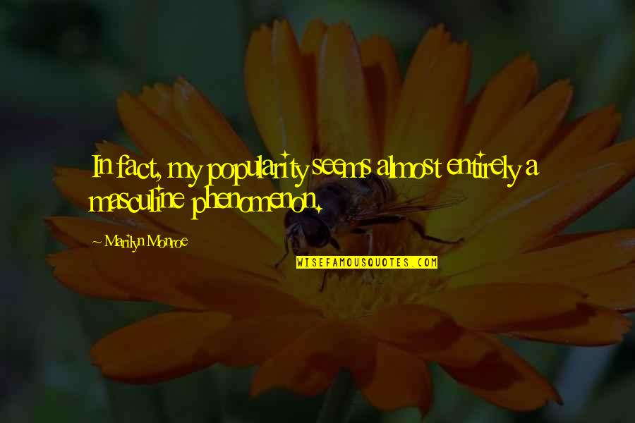 Unsophisticated Person Quotes By Marilyn Monroe: In fact, my popularity seems almost entirely a