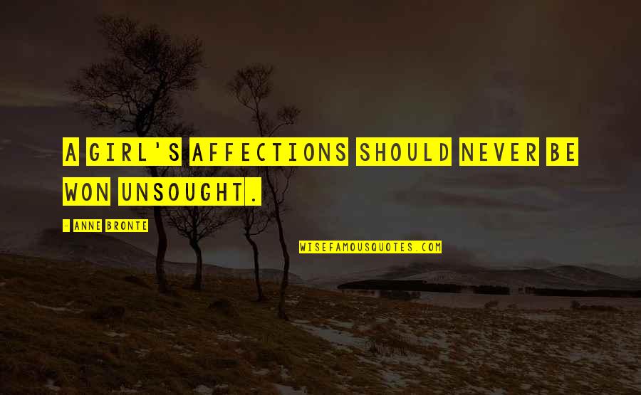 Unsought Quotes By Anne Bronte: A girl's affections should never be won unsought.