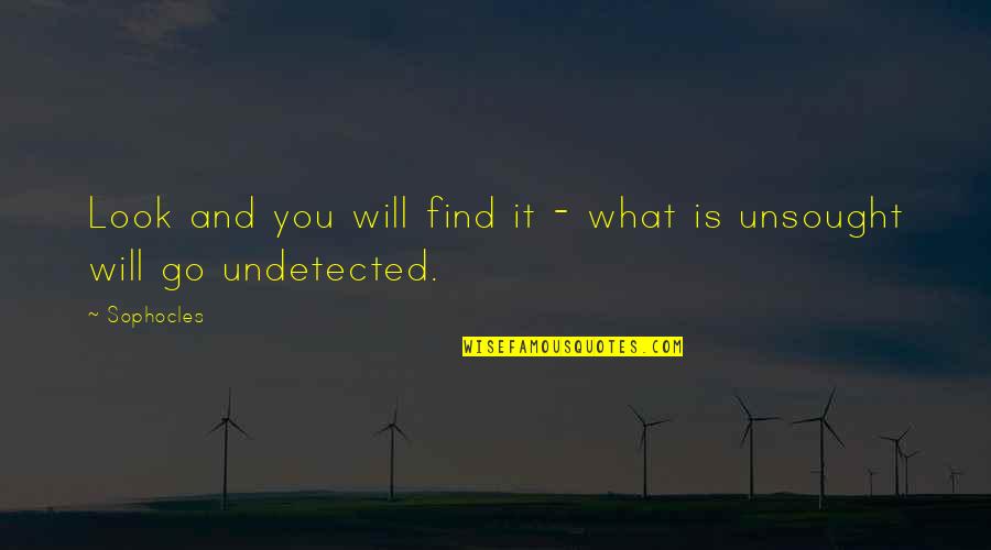 Unsought Quotes By Sophocles: Look and you will find it - what