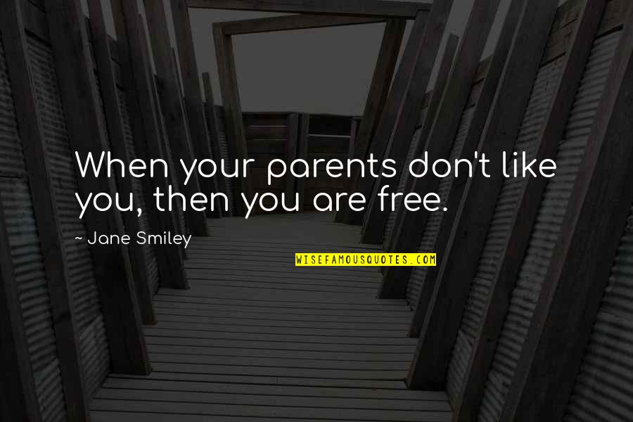 Unsound Quotes By Jane Smiley: When your parents don't like you, then you