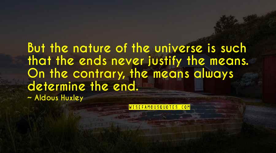 Unsourced Quotes By Aldous Huxley: But the nature of the universe is such Unsourced Quotes By Aldous Huxley: But the nature of the universe is such